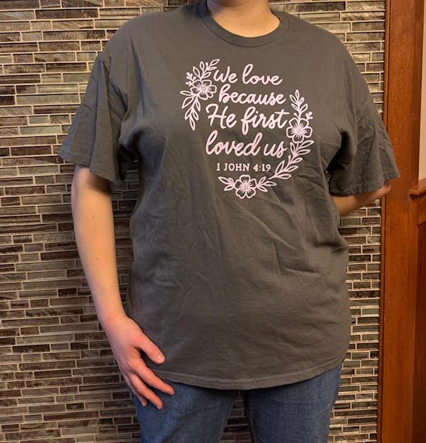We Love Because He first loved us T-Shirt