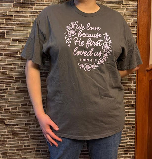 We Love Because He first loved us T-Shirt